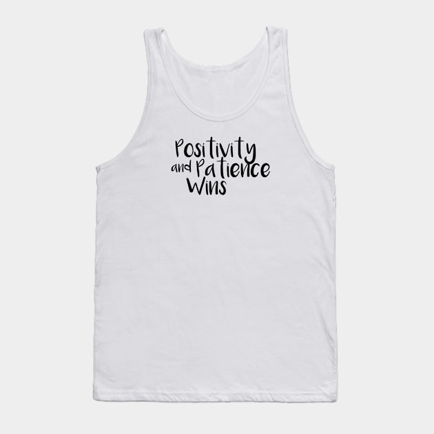 Positivity and patience wins Tank Top by hsf